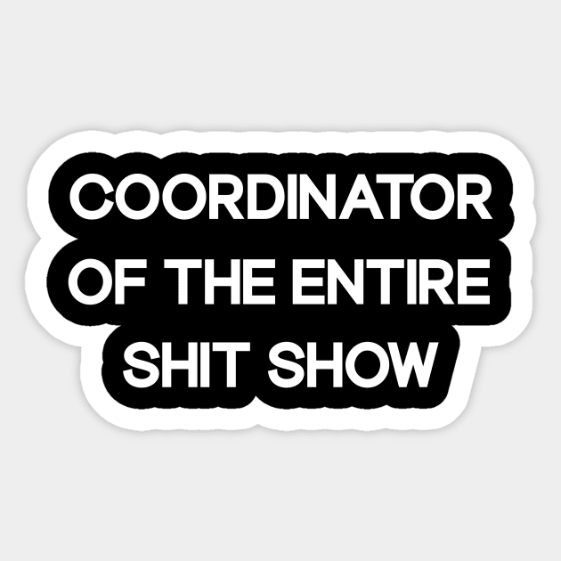 Coordinator Of The Entire Shit Show Funny Sarcastic Sticker by TOMOPRINT⭐⭐⭐⭐⭐